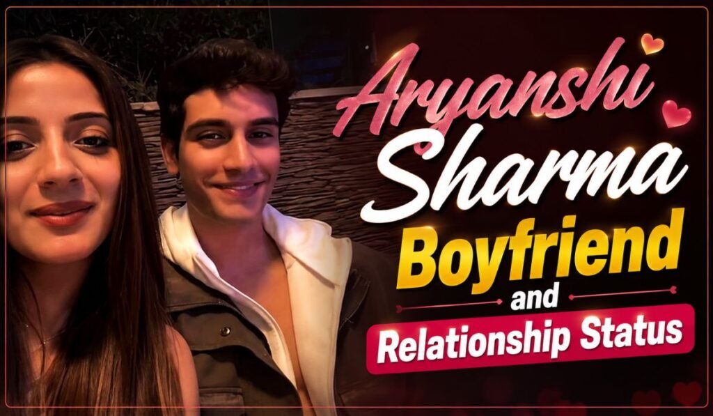 Aryanshi Sharma Boyfriend and Relationship Status