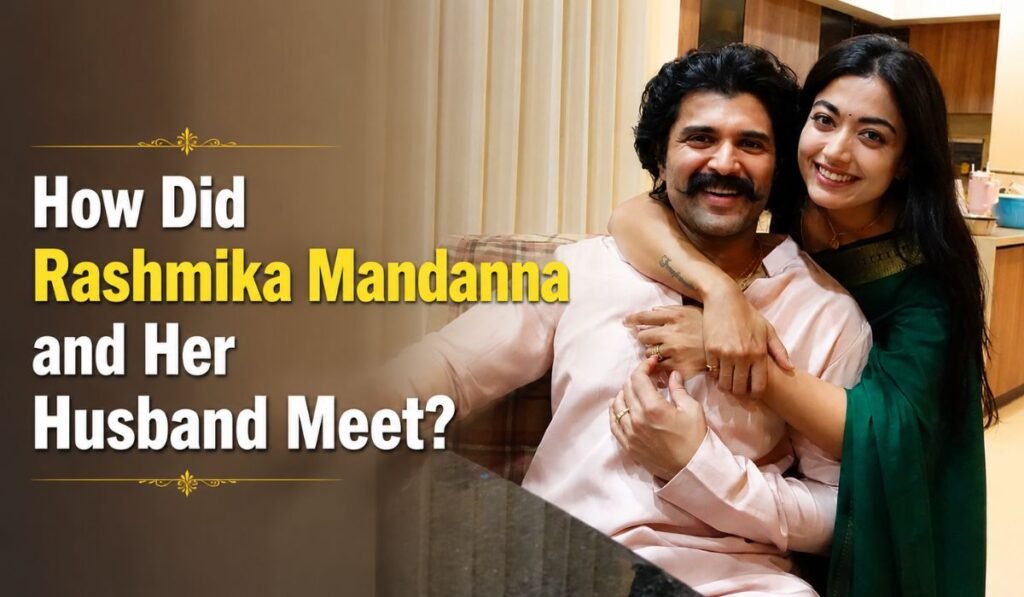 How Did Rashmika Mandanna and Her Husband Meet
