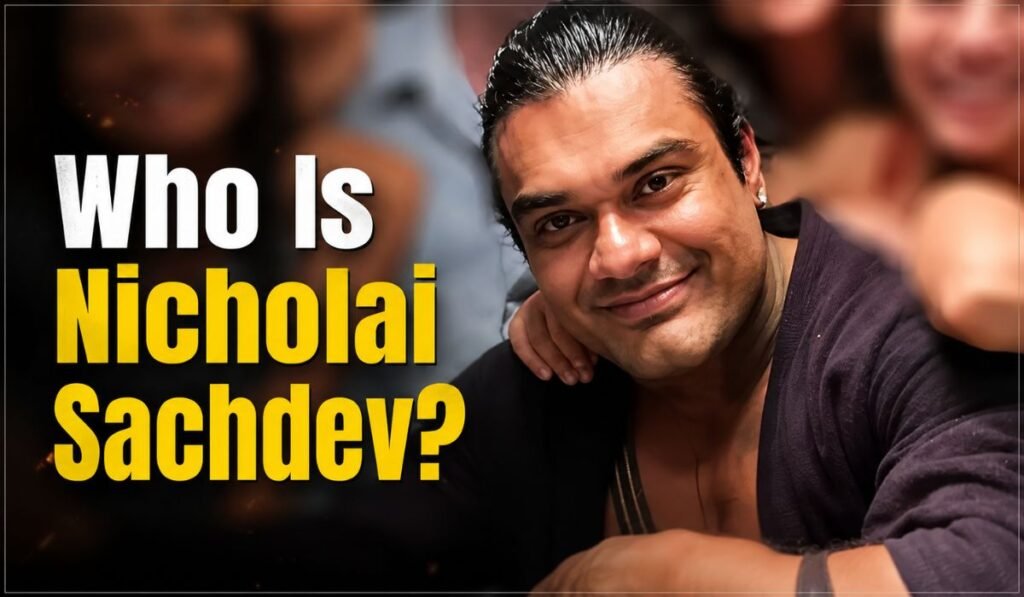 Who Is Nicholai Sachdev