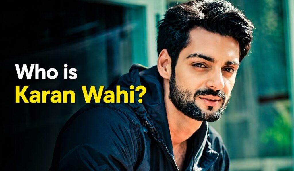 Who is Karan Wahi