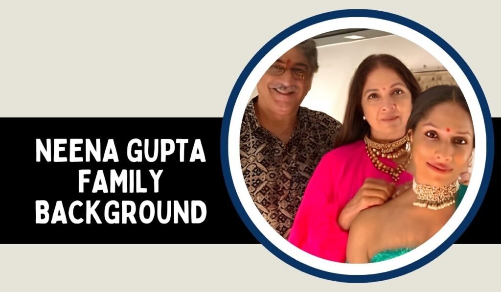 Neena Gupta Family