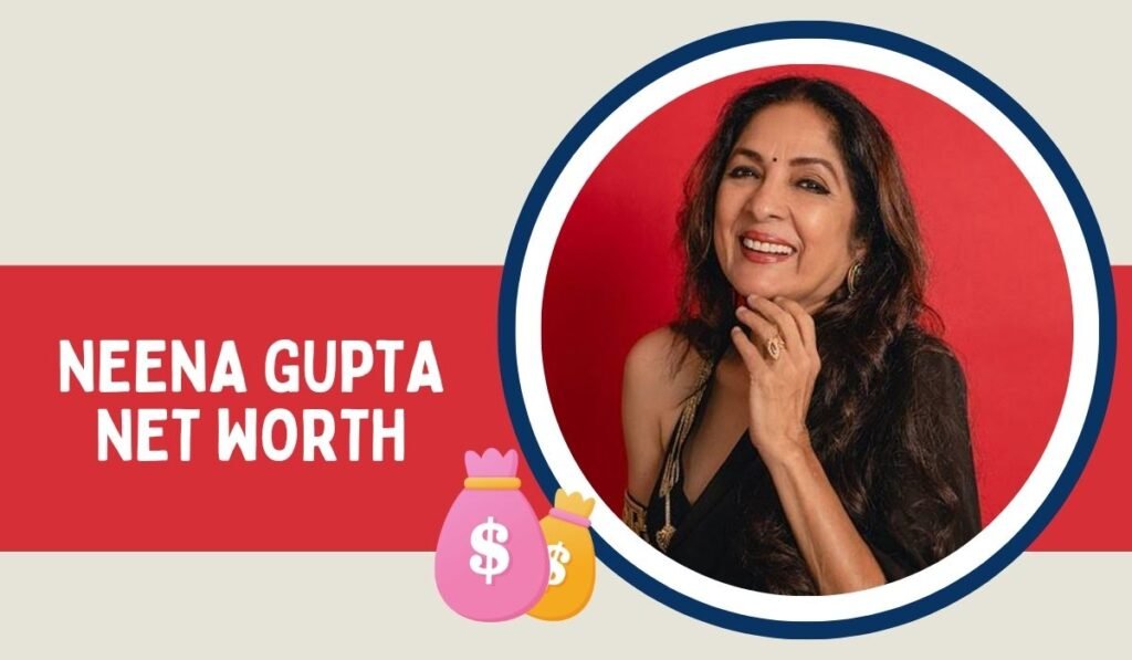Neena Gupta Net Worth