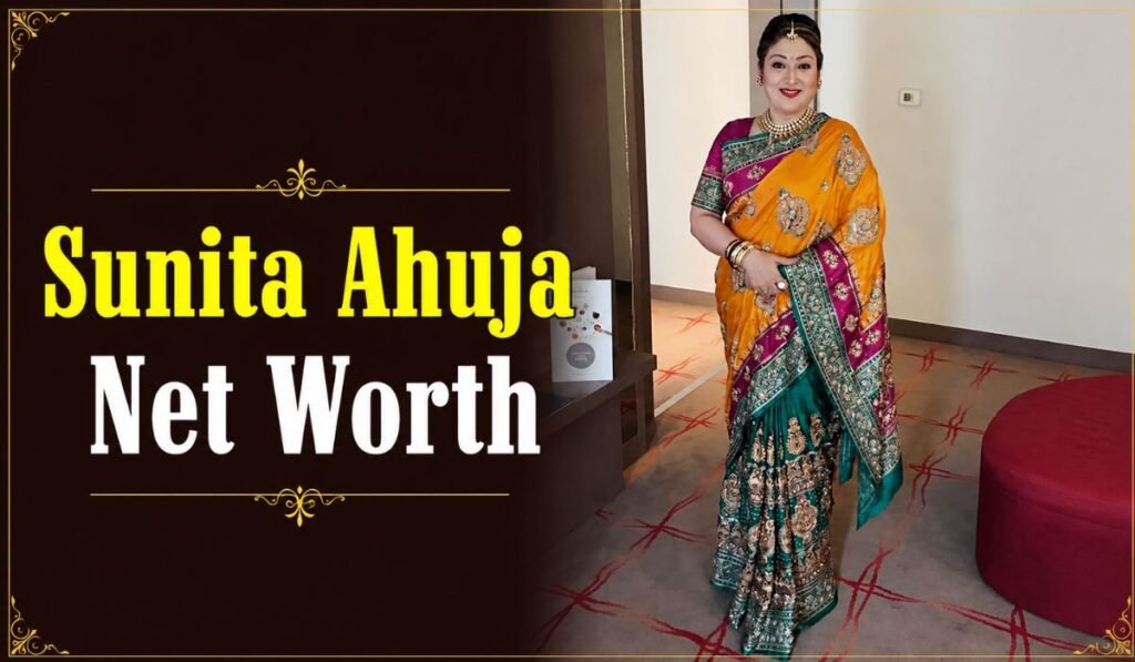 Sunita Ahuja Net Worth