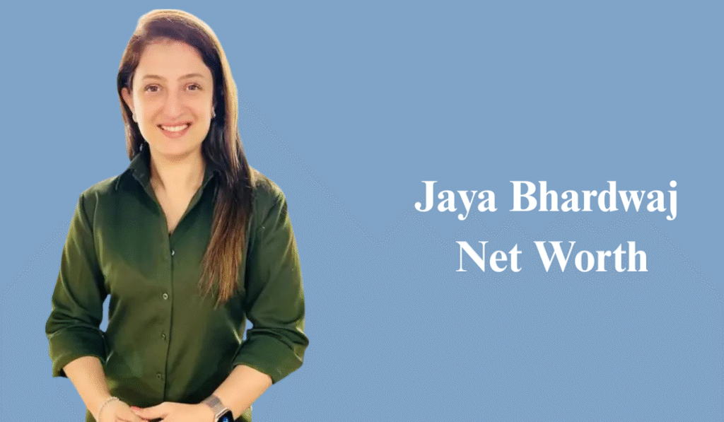 Jaya Bhardwaj Net Worth