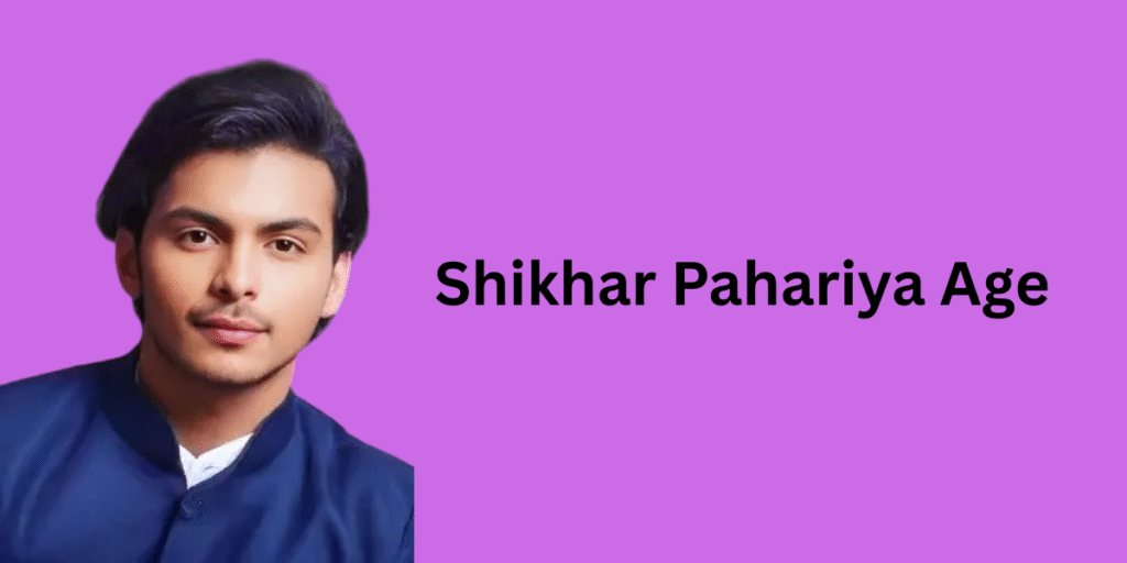Shikhar Pahariya Age