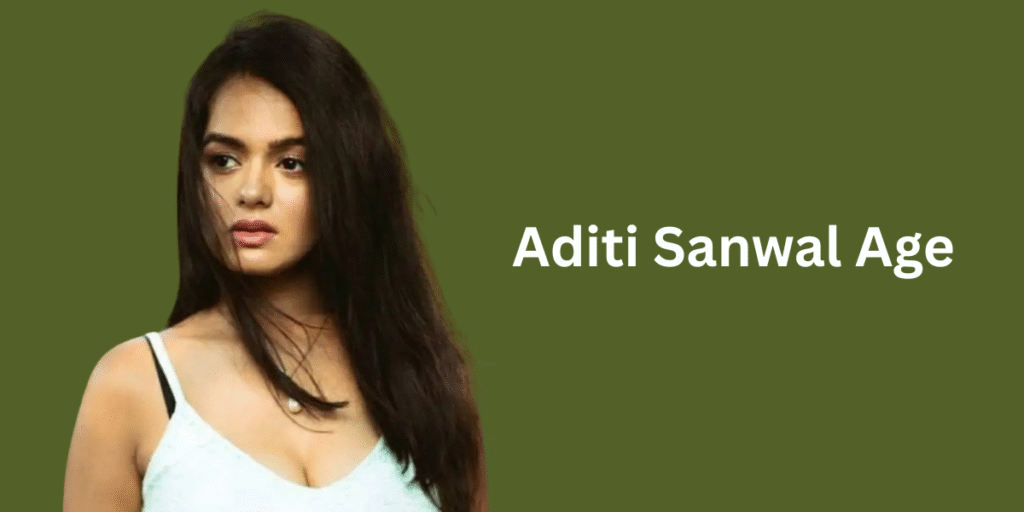 Aditi Sanwal Age