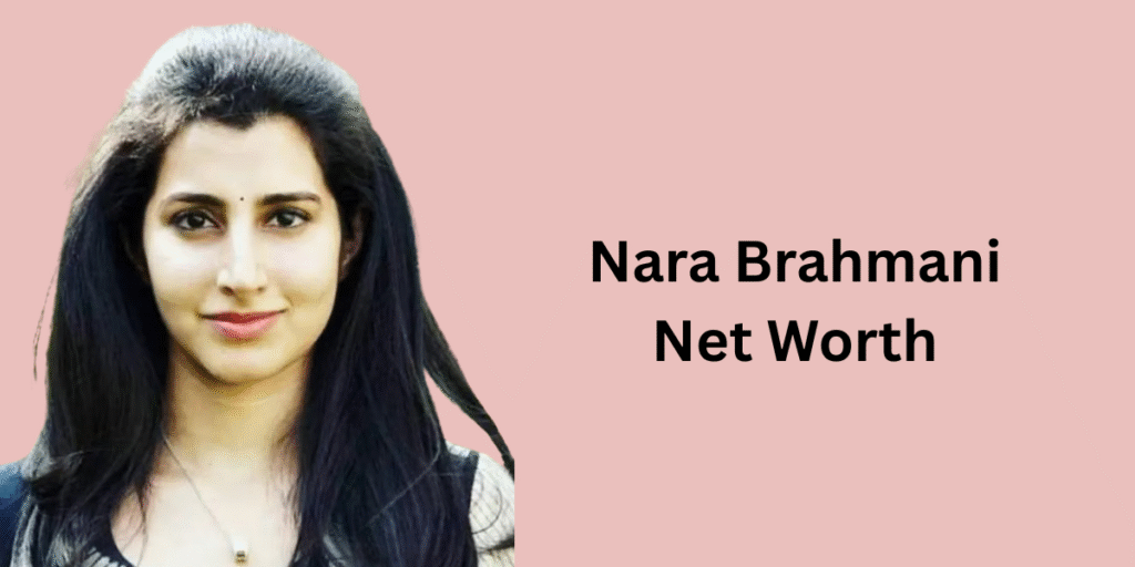 Nara Brahmani  Net Worth