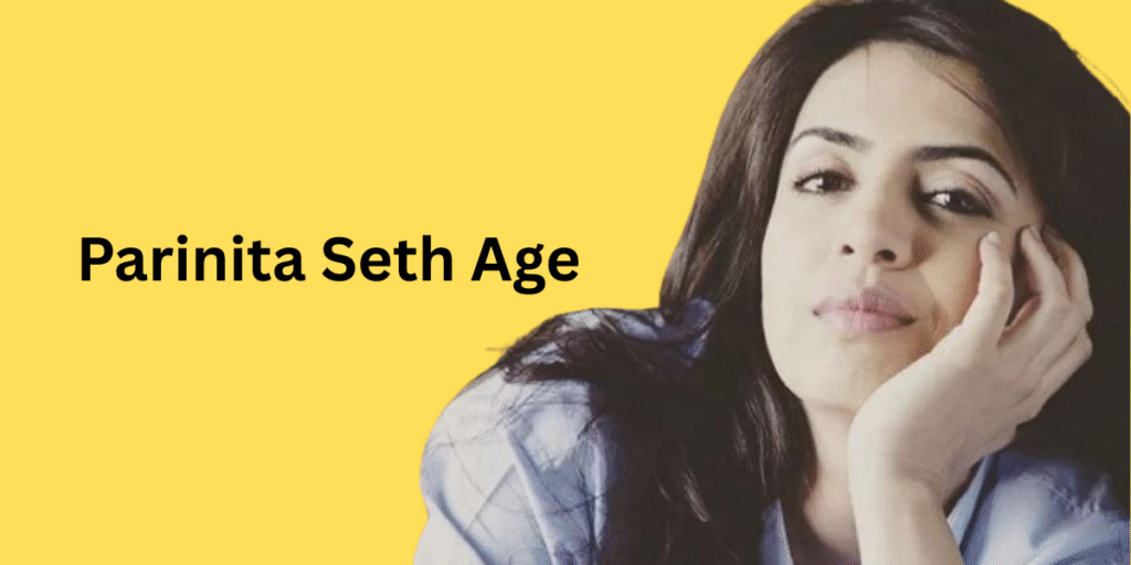 Parinita Seth Age