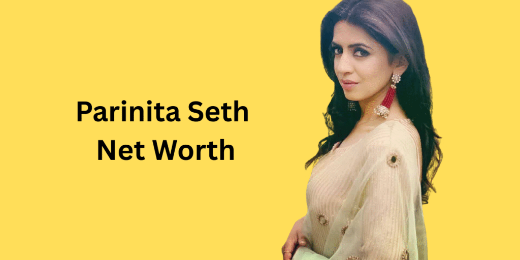 Parinita Seth Net Worth