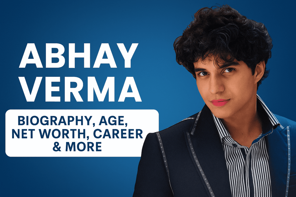 Abhay Verma: Age, Biography, Family, Career, Net Worth & More