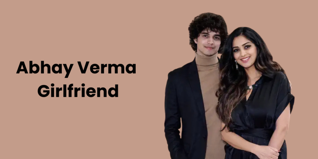 Abhay Verma Girlfriend