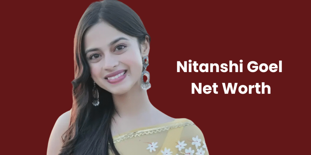Nitanshi Goel Net Worth