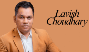 Lavish Choudhary: Biography, Age, Net Worth, Family, Business Journey & Lifestyle