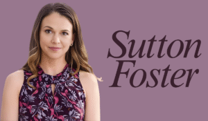 Sutton Foster: Biography, Age, Career, Broadway Journey, Net Worth, Personal Life & Achievements