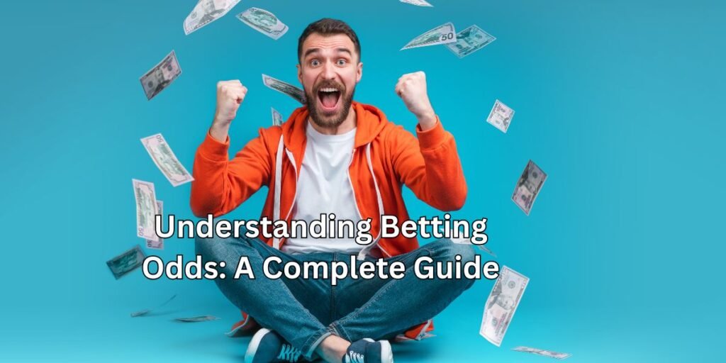 Understanding Betting Odds: A Complete Guide