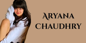 Aryana Chaudhry: Age, Biography, Family, Education, Career & More