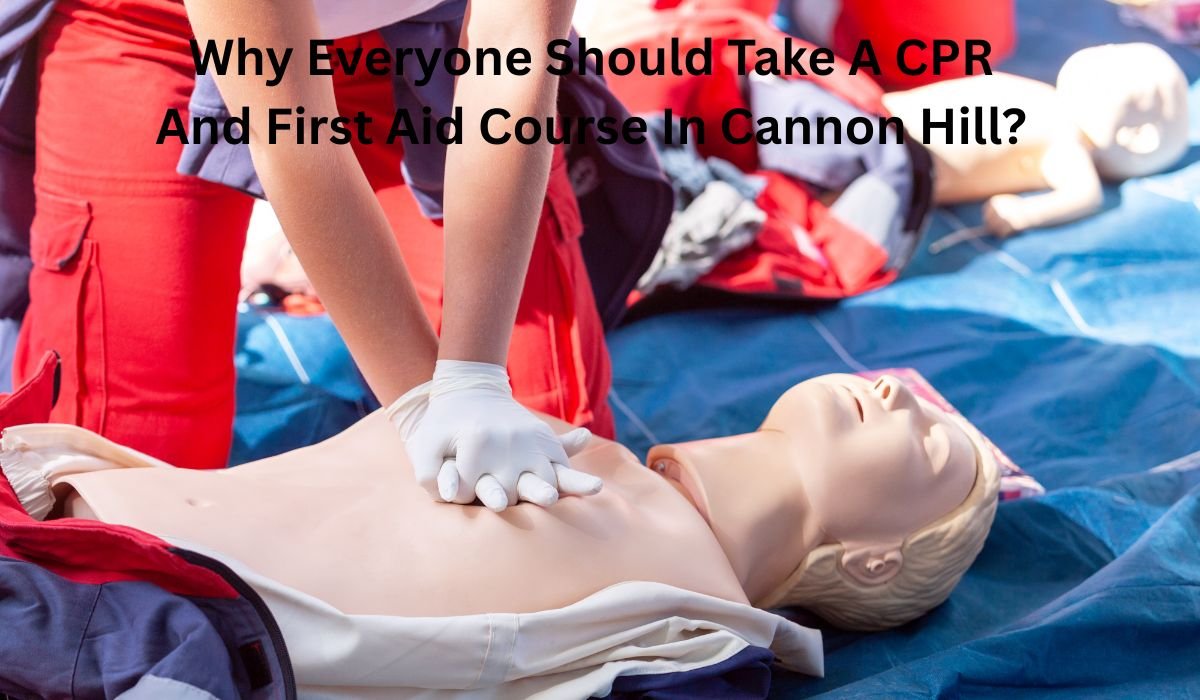 Why Everyone Should Take A CPR And First Aid Course In Cannon Hill