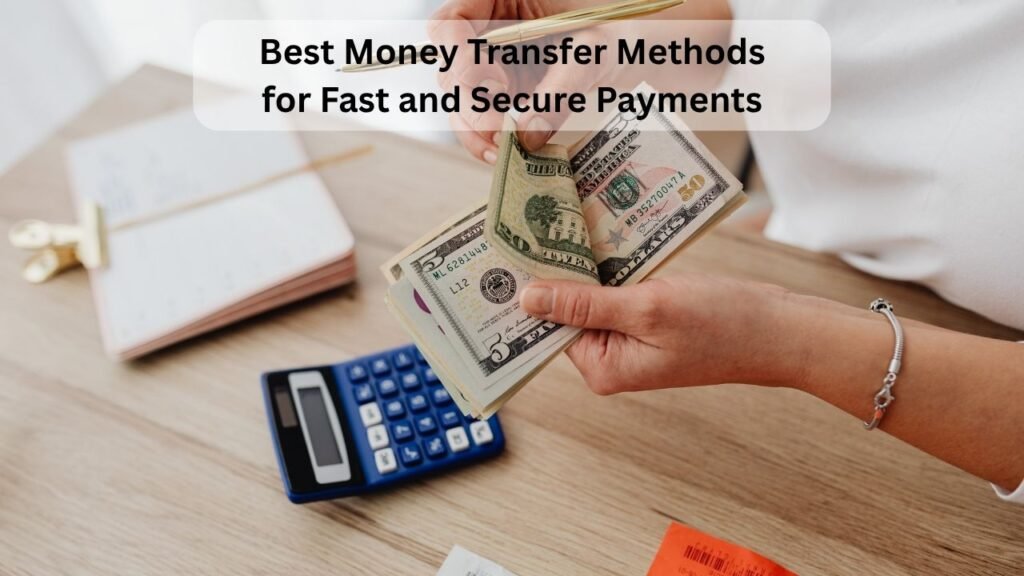 Best Money Transfer Methods for Fast and Secure Payments