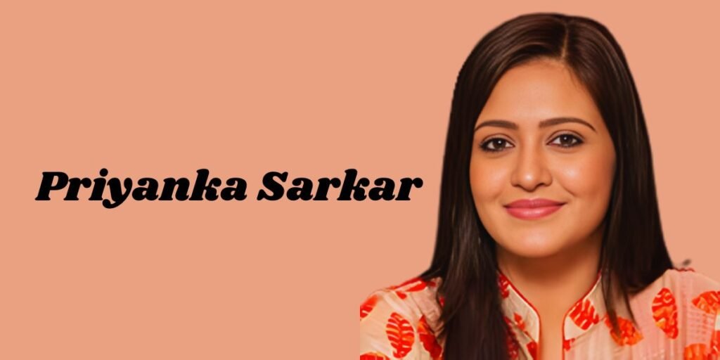 Priyanka Sarkar Biography, Age, Husband, Career, Movies & More