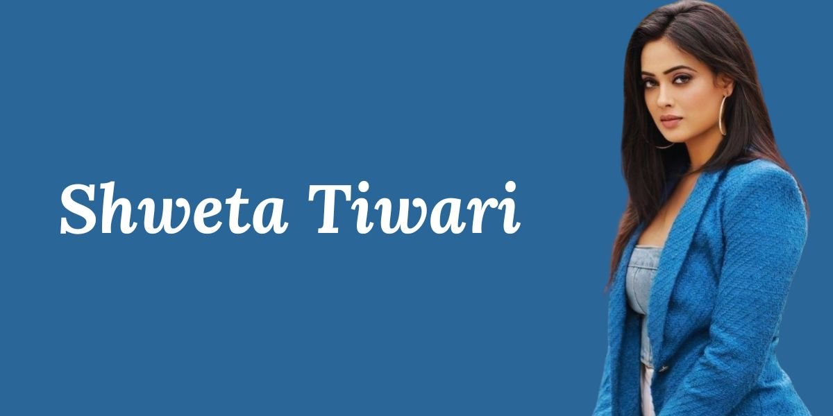 Shweta Tiwari Biography, Age, Family, Career, Net Worth & More