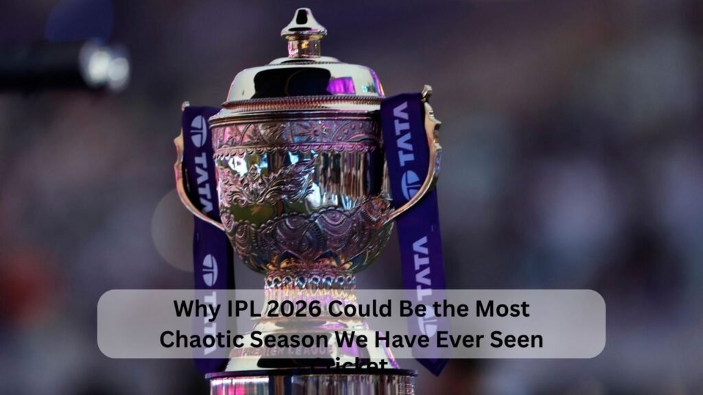 Why IPL 2026 Could Be the Most Chaotic Season We Have Ever Seen