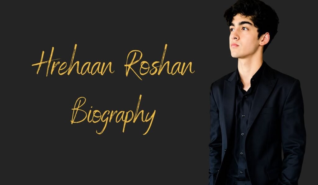 Hrehaan Roshan: Age, Family, Education, Career and More