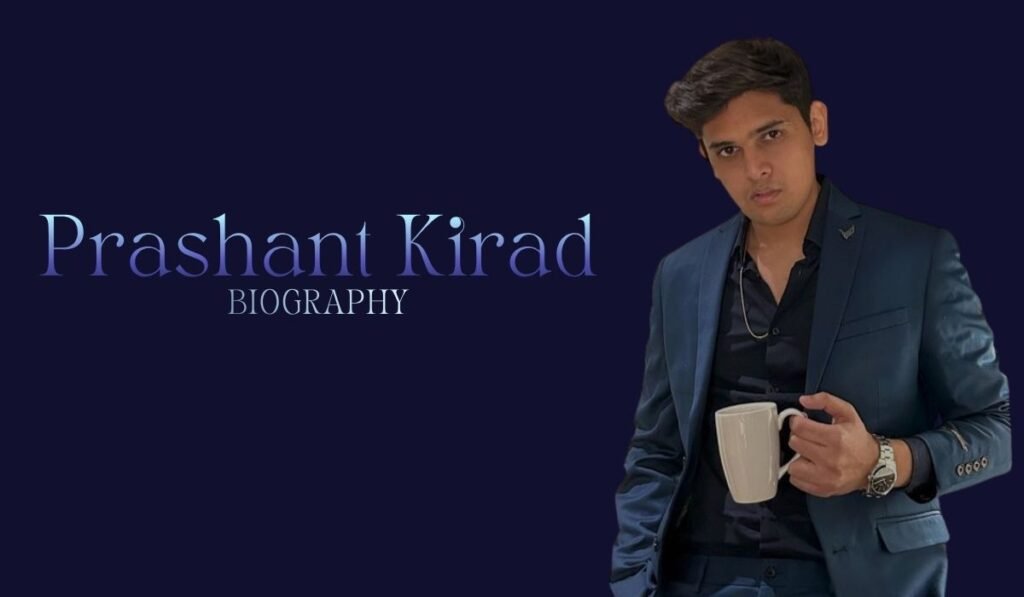 Prashant Kirad Biography, Age, Education, Career, Net Worth & More