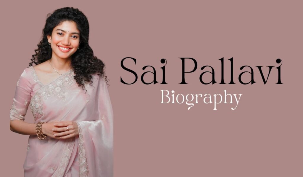 Sai Pallavi Biography: Age, Career, Movies, Family, and More