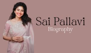 Sai Pallavi Biography: Age, Career, Movies, Family, and More