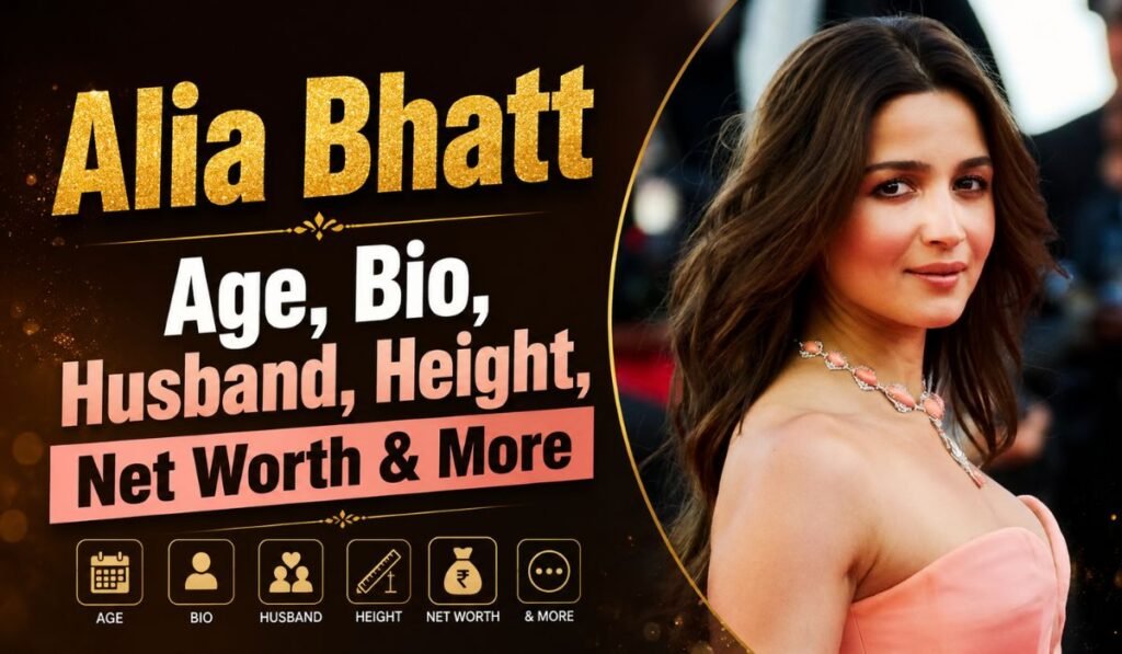 Alia Bhatt – Age, Bio, Husband, Height, Net Worth & More