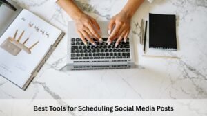 Best Tools for Scheduling Social Media Posts