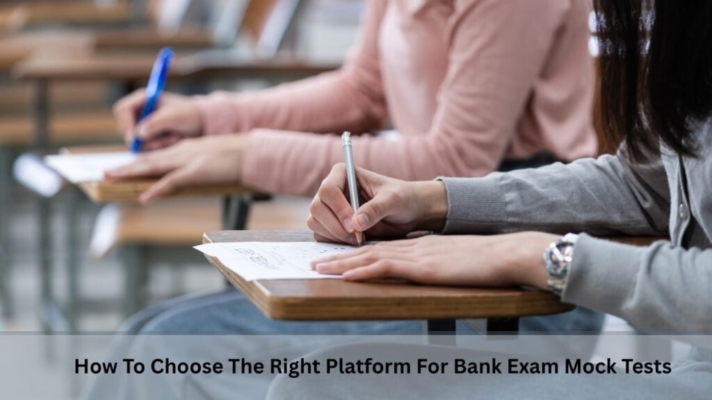 How To Choose The Right Platform For Bank Exam Mock Tests