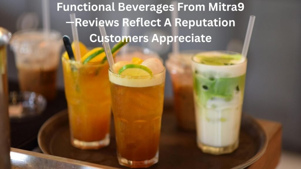 Functional Beverages From Mitra9—Reviews Reflect A Reputation Customers Appreciate