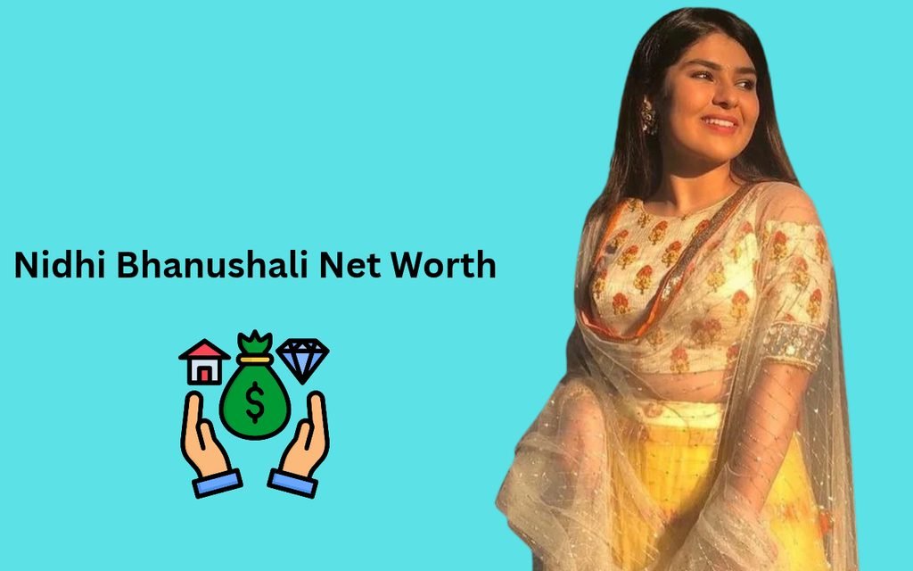 Nidhi Bhanushali Net Worth